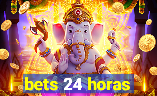 bets 24 horas